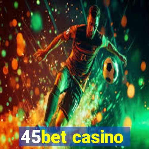 45bet casino